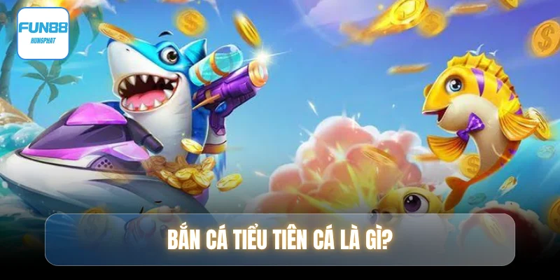 ban-ca-tieu-tien-ca-la-gi